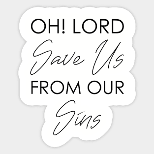 Christian Quote: Oh Lord Save Us From Our Sins Sticker